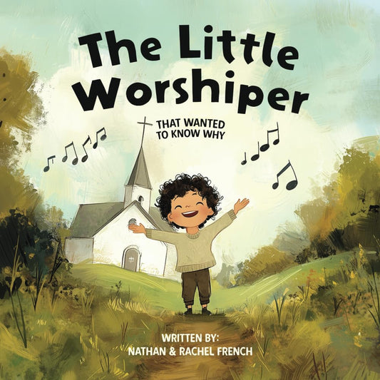 The Little Worshiper: That Wanted To Know Why - Nathan & Rachel French