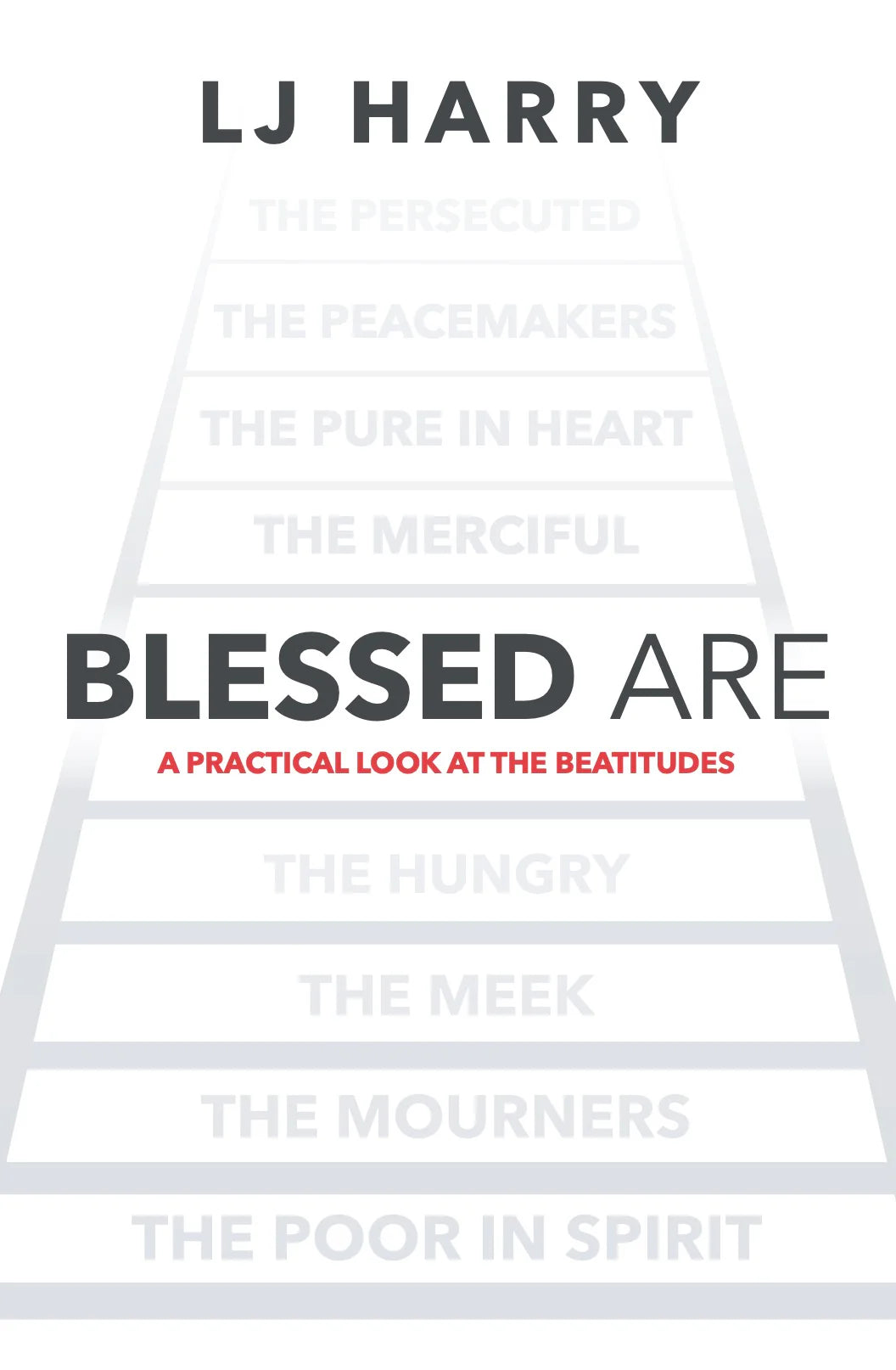 Blessed Are: A Practical Look at the Beatitudes - LJ Harry