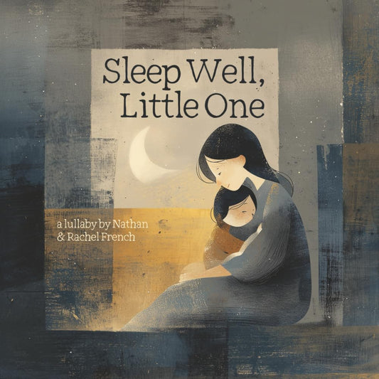 Sleep Well, Little One - A Lullaby by Nathan & Rachel French