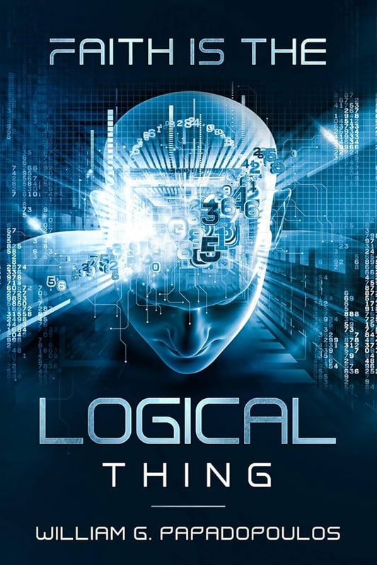 Faith Is The Logical Thing - William Papadouplos